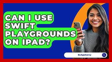 Can I Use Swift Playgrounds On IPad? - Be App Savvy
