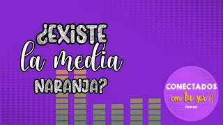 ¿Existe la media naranja? | Podcast