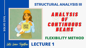 Flexibility Method| Structural Analysis III|Part 1|KTU|SOLVE CIVIL