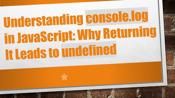 Understanding console.log in JavaScript: Why Returning It Leads to undefined