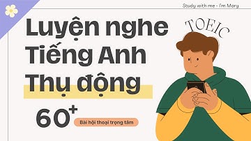 Luyện nghe Tiếng Anh Thụ động TOEIC | I