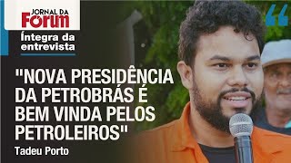 Dirigente da CUT elogia mudanças na presidência da Petrobrás