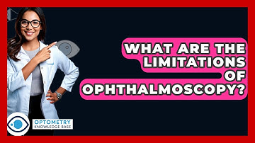 What Are The Limitations Of Ophthalmoscopy? - Optometry Knowledge Base