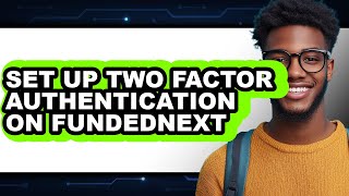 How to Set Up Two Factor Authentication on Fundednext (full Guide)