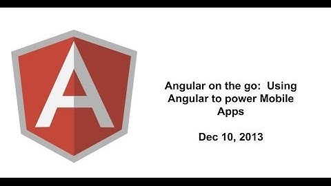 Angular on the go:  Using Angular to power Mobile Apps