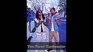 Twu Turnt-Tambourine