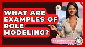 What Are Examples Of Role Modeling? - The Relatable Mother