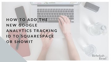 How To Add The New Google Analytics Tracking ID To Squarespace or Showit