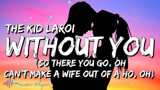 Video thumbnail of "The Kid LAROI - Without You | "So there you go oh, cant make a wife out of a ho" [TikTok Song]"