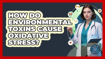 How Do Environmental Toxins Cause Oxidative Stress? - All About the Immune System
