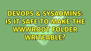DevOps & SysAdmins: Is it safe to make the wwwroot folder writeable? (2 Solutions!!)