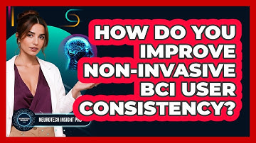 How Do You Improve Non-Invasive BCI User Consistency? - Neurotech Insight Pro