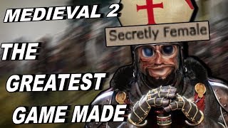 The Best Game Ever Made - Medieval 2 Total War