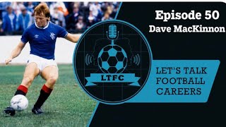 Episode 50 – Dave MacKinnon | Former Rangers Defender | Let's Talk Football Careers