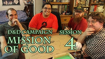 Session 4 of the Mission of Good D&D Campaign