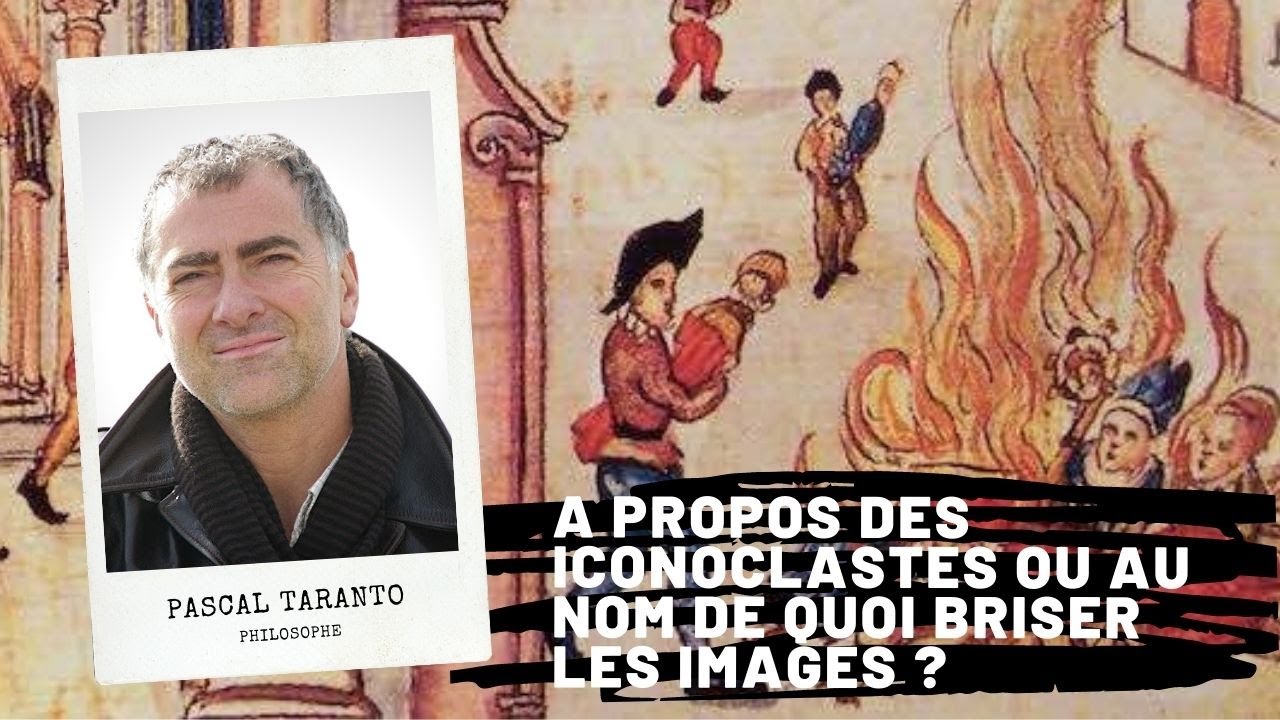 A propos des iconoclastes ou au nom de quoi briser les images ?, Pascal TARANTO
