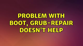 Ubuntu: Problem with boot, grub-repair doesn't help