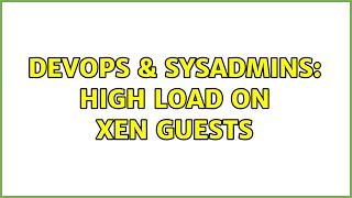 Famous DevOps & SysAdmins: High load on Xen guests Profile