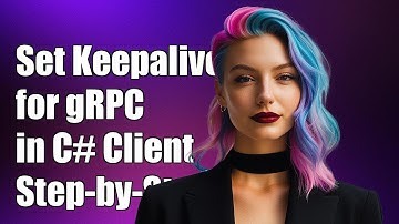 How to Set Keepalive for gRPC in C# Client: A Step-by-Step Guide