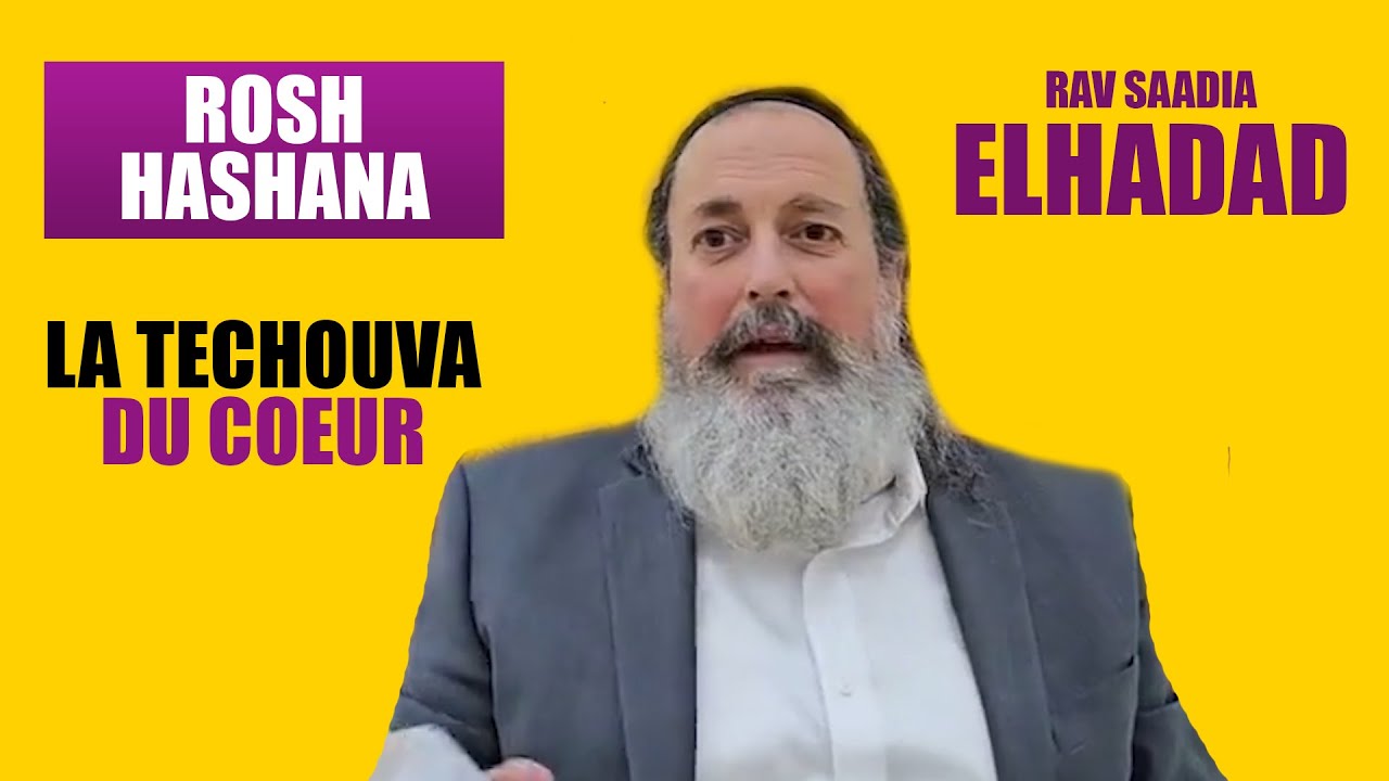 RAV SAADIA ELHADAD - Rosh Hashana, LA TECHOUVA DU COEUR