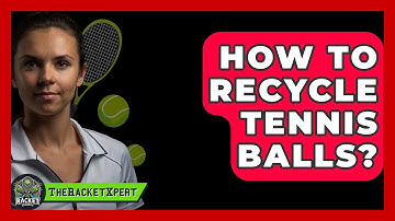 How To Recycle Tennis Balls? - The Racket Xpert