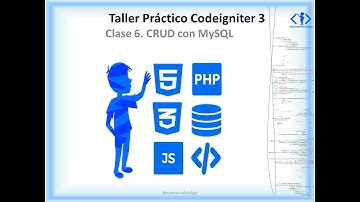 Clase 6 Taller Práctico de Codeigniter. CRUD con MySQL