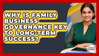 Why Is Family Business Governance Key To Long-term Success? - Minority Business Success Experts
