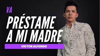 Video thumbnail of "PRÉSTAME A MI MADRE | VÍCTOR ALFONSO | VA"