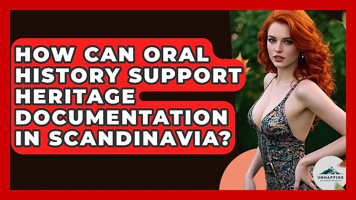 How Can Oral History Support Heritage Documentation in Scandinavia? - Unmapping Scandinavia