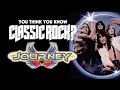 Journey - You Think You Know Classic Rock?