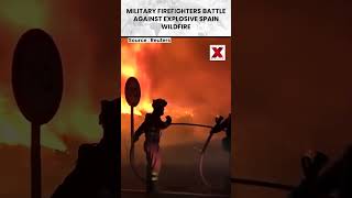 Spain Battles Largest Wildfire in History as Military Firefighters Fight Massive Inferno | NXW