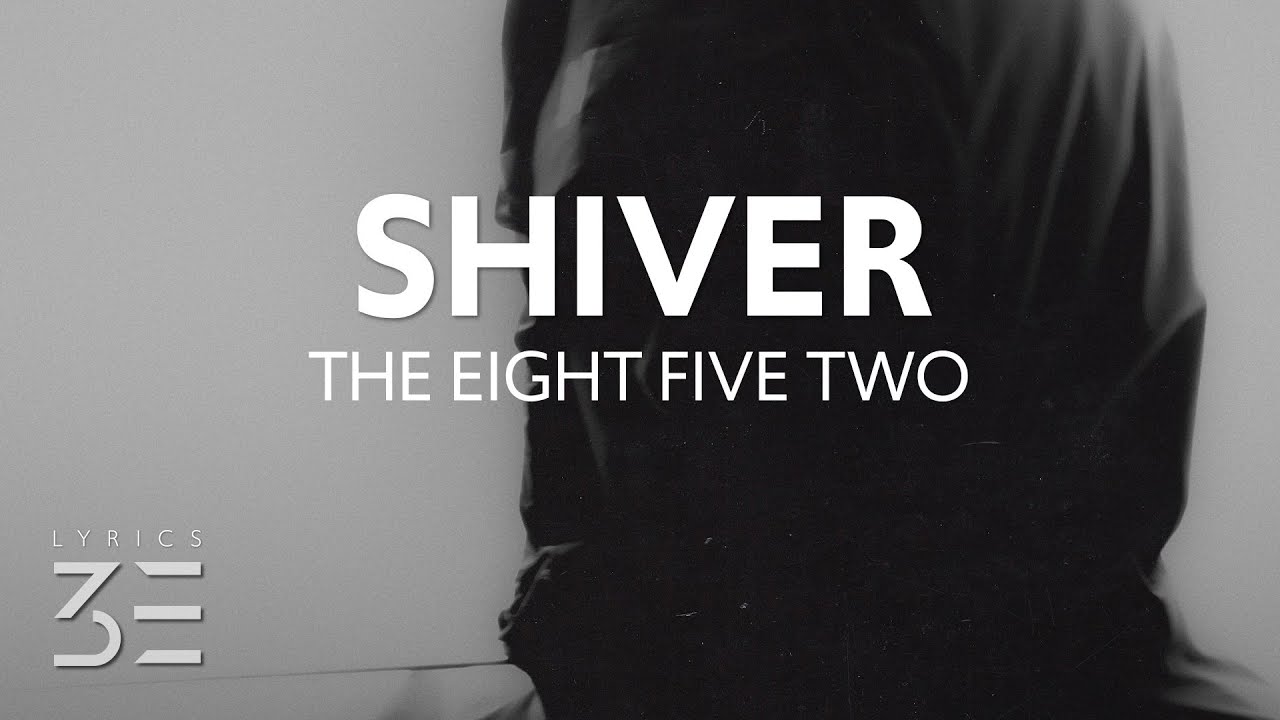 The eight five two - Shiver (Lyrics)