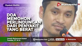 Riyadhus Shalihin : Do’a Memohon Perlindungan dari Penyakit yang Berat  - Ustadz M Abduh Tuasikal