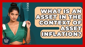 What Is An Asset In The Context Of Asset Inflation? - Inflation Insight Channel