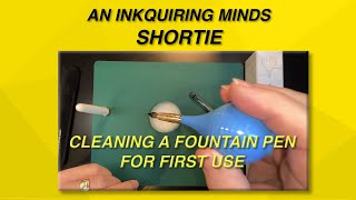 Inkquiring Minds Workbench Ep 11 - Cleaning a Fountain Pen For First Use