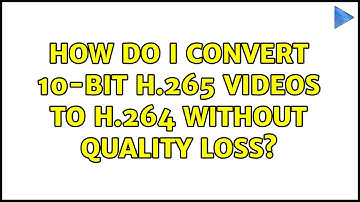 How do I convert 10-bit H.265 videos to H.264 without quality loss? (2 Solutions!!)