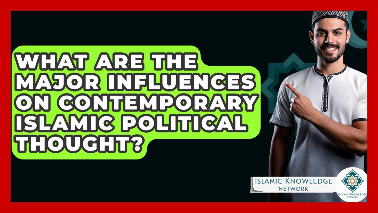 What Are The Major Influences On Contemporary Islamic Political Thought? - Islamic Knowledge Network