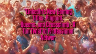 LinkedIn's New Gaming Titles: Pinpoint, Queens, and Crossclimb - A Fun Twist to Professional Networ
