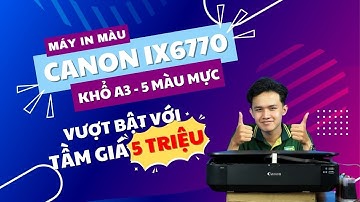 Review Máy in Màu Canon Pixma iX6770 Khổ A3, In Tràn Lề [Giá Rẻ 5,1TR] - Cho Văn Phòng, Tiệm Ảnh,...