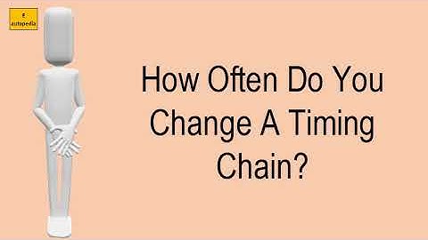 How Often Do You Change A Timing Chain?