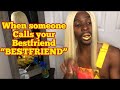 When someone calls your bestfriend “BESTFRIEND”