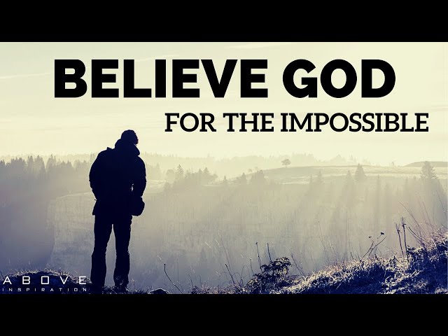 BELIEVE GOD FOR THE IMPOSSIBLE | Step Out In Faith - Inspirational u0026 Motivational Video class=