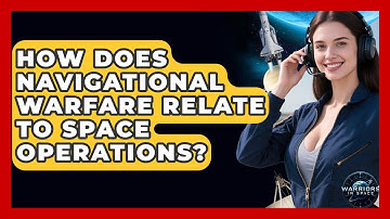 How Does Navigational Warfare Relate to Space Operations? - Warriors In Space