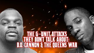 THE G-UNIT ATTACKS THEY DON’T TALK ABOUT: D.O. CANNON &amp; THE QUEENS WAR