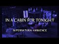 In a cabin for tonight  supernatural  inspired ambience  rain and thunder