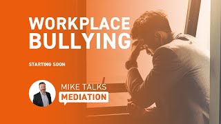 Mike Talks Mediation: 'Workplace Bullying'