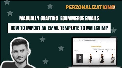 How to Import an Email Template To MailChimp: How To Manually Craft Your eCommerce Emails
