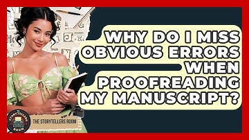 Why Do I Miss Obvious Errors When Proofreading My Manuscript? - The Storytellers Room