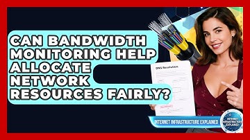 Can Bandwidth Monitoring Help Allocate Network Resources Fairly? - Internet Infrastructure Explained