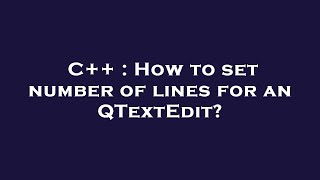 C++ : How to set number of lines for an QTextEdit